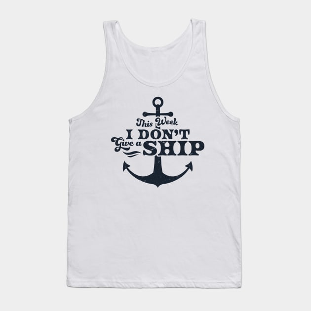 This Week I Don't Give A Ship Cruise Vacation Trip Funny Tank Top by OrangeMonkeyArt